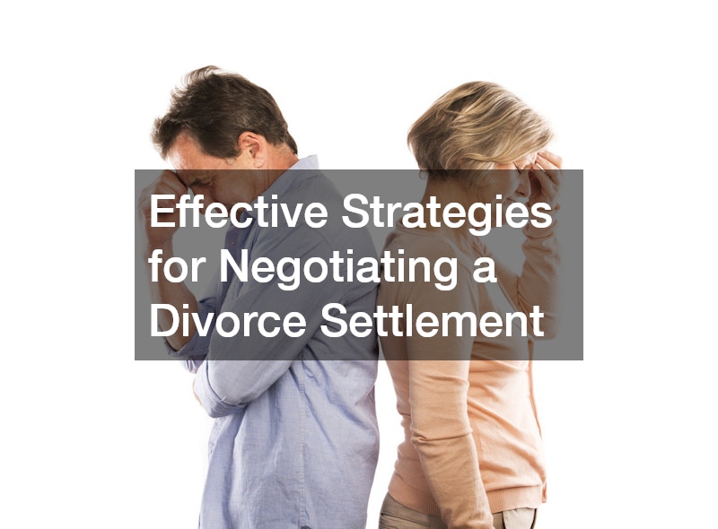 Effective Strategies for Negotiating a Divorce Settlement