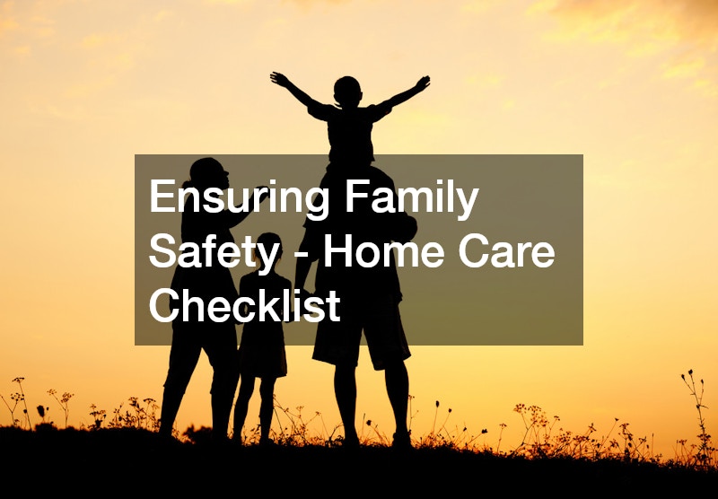 Ensuring Family Safety – Home Care Checklist