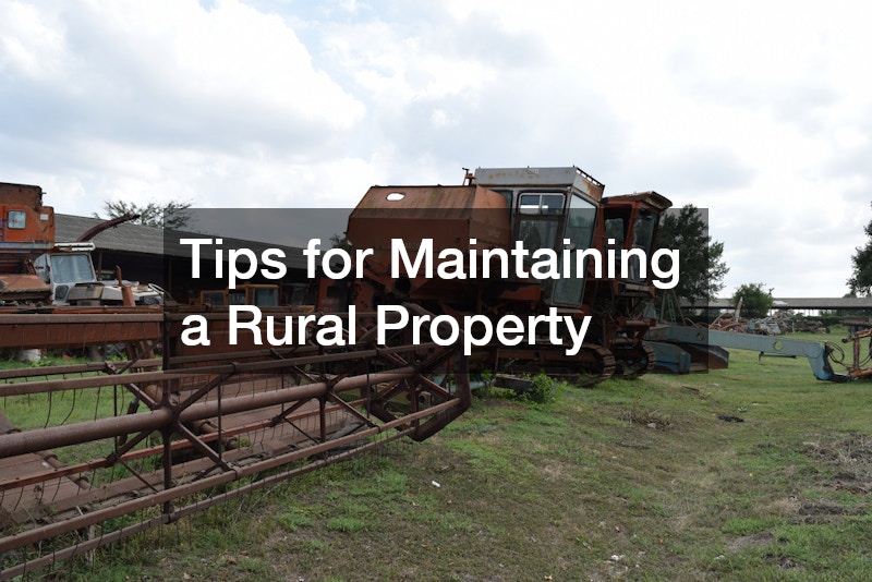 Tips for Maintaining a Rural Property