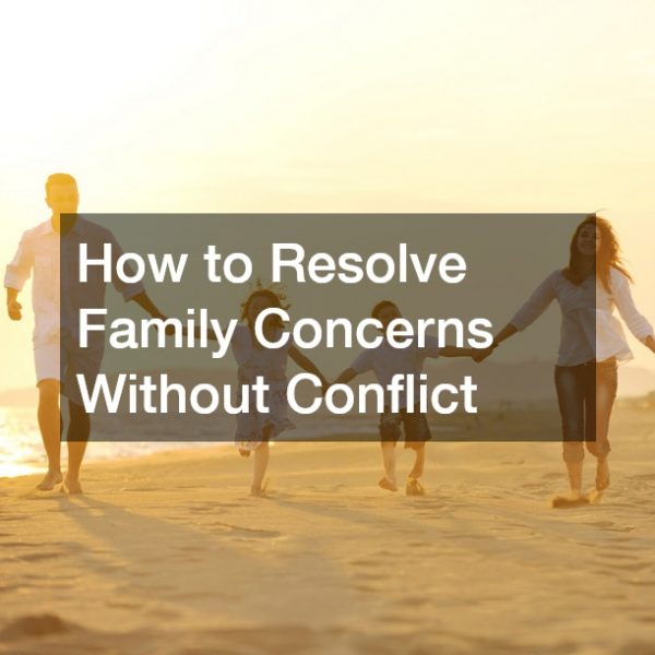 How to Resolve Family Concerns Without Conflict