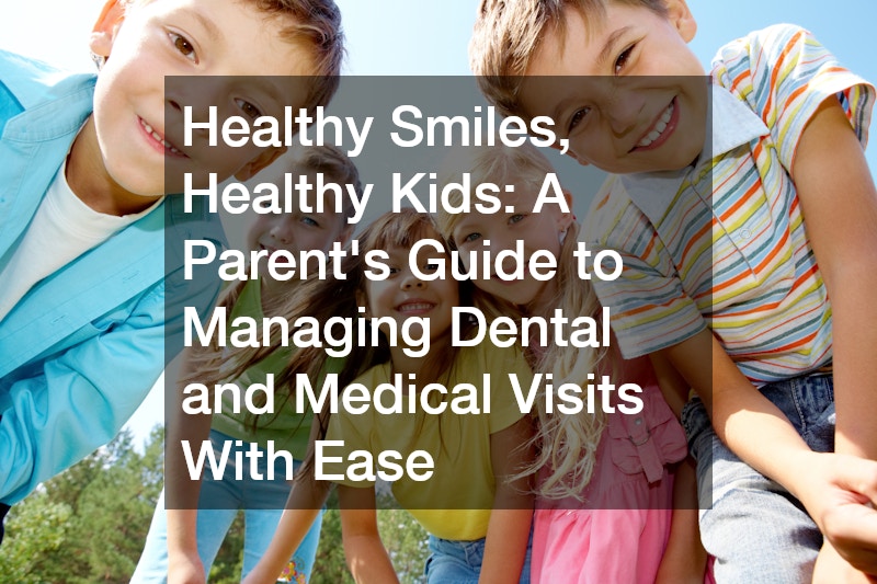 Healthy Smiles, Healthy Kids: A Parents Guide to Managing Dental and Medical Visits With Ease
